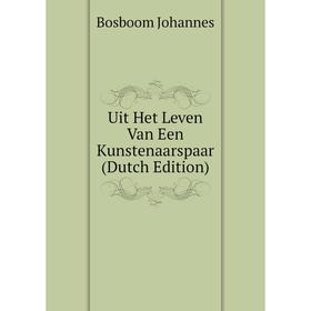 

Книга Uit Het Leven Van Een Kunstenaarspaar (Dutch Edition). Bosboom Johannes