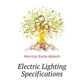 

Книга Electric Lighting Specifications. Merrilol Earle Abbott