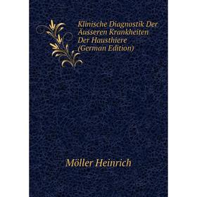 

Книга Klinische Diagnostik Der Äusseren Krankheiten Der Hausthiere