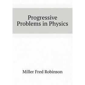 

Книга Progressive Problems in Physics