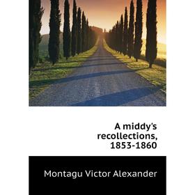 

Книга A middy's recollections, 1853-1860. Montagu Victor Alexander