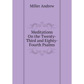

Книга Meditations On the Twenty-Third and Eighty-Fourth Psalms