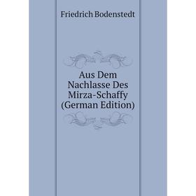 

Книга Aus Dem Nachlasse Des Mirza-Schaffy (German Edition). Friedrich Bodenstedt