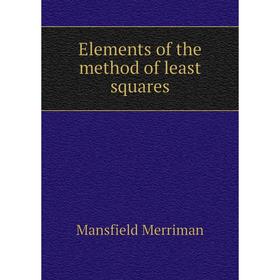 

Книга Elements of the method of least squares. Merriman Mansfield