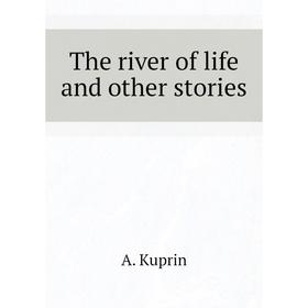 

Книга The river of life and other stories