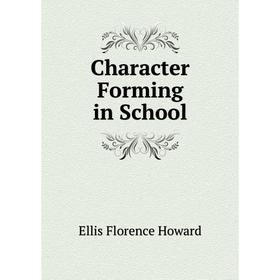 

Книга Character Forming in School