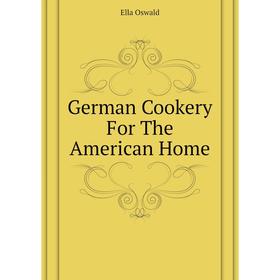 

Книга German Cookery For The American Home