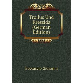 

Книга Troilus Und Kressida (German Edition). Boccaccio Giovanni