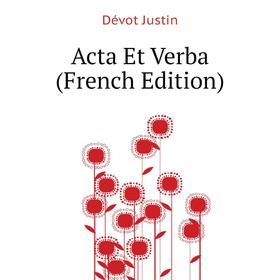 

Книга Acta Et Verba (French Edition)