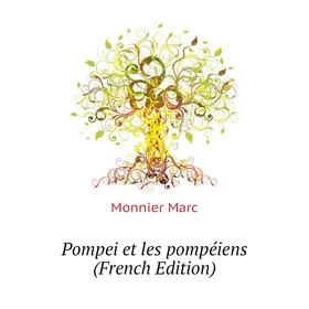 

Книга Pompei et les pompéiens (French Edition). Monnier Marc