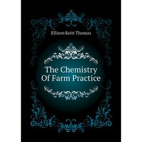 

Книга The Chemistry Of Farm Practice