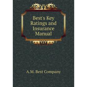 

Книга Best's Key Ratings and Insurance Manual. A. M. Best Company