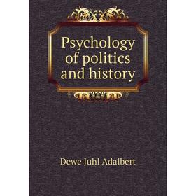 

Книга Psychology of politics and history. Dewe Juhl Adalbert