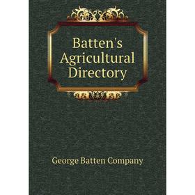 

Книга Batten's Agricultural Directory. George Batten Company