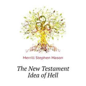 

Книга The New Testament Idea of Hell