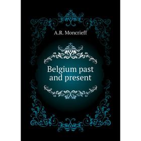 

Книга Belgium past and present