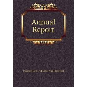 

Книга Annual Report. Missouri Dept. . of Labor and Industrial