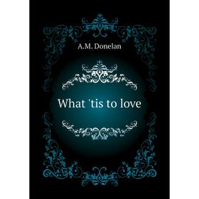 

Книга What 'tis to love