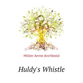

Книга Huldy's Whistle