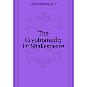 

Книга The Cryptography of Shakespeare. Conrad Arensberg Walter