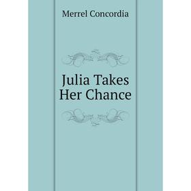 

Книга Julia Takes Her Chance