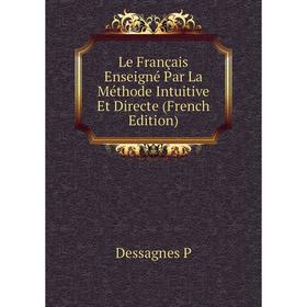 

Книга Le Français Enseigné Par La Méthode Intuitive Et Directe