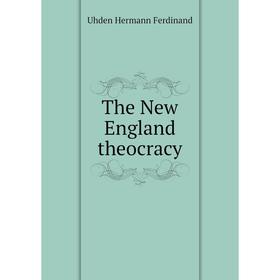 

Книга The New England theocracy