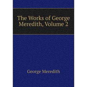 

Книга The Works of George Meredith, Volume 2. George Meredith