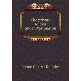 

Книга The private soldier under Washington. Bolton Charles Knowles