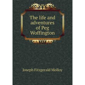 

Книга The life and adventures of Peg Woffington. J. Fitzgerald Molloy