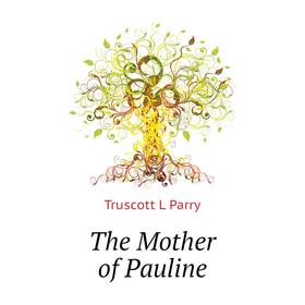 

Книга The Mother of Pauline