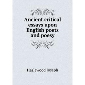 

Книга Ancient critical essays upon English poets and poesy. Haslewood Joseph