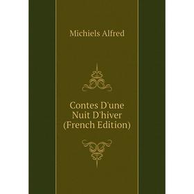 

Книга Contes D'une Nuit D'hiver (French Edition). Michiels Alfred