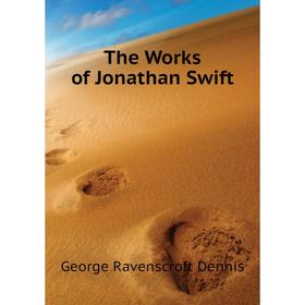 

Книга The Works of Jonathan Swift. Dennis, George Ravenscroft