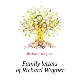 

Книга Family letters of Richard Wagner