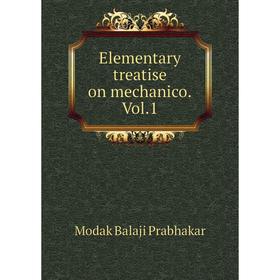 

Книга Elementary treatise on mechanico. Vol. 1. Modak Balaji Prabhakar