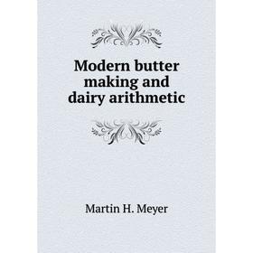 

Книга Modern butter making and dairy arithmetic