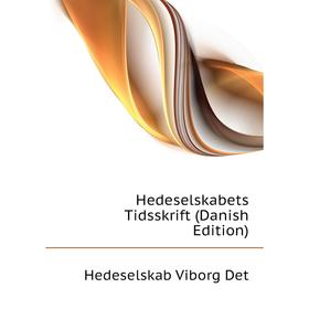 

Книга Hedeselskabets Tidsskrift (Danish Edition). Hedeselskab Viborg Det