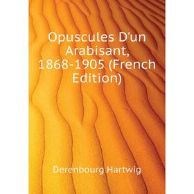 

Книга Opuscules D'un Arabisant, 1868-1905
