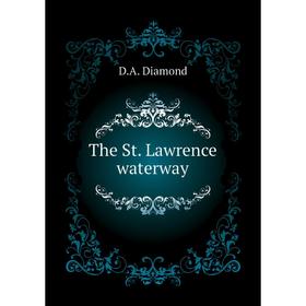 

Книга The St. Lawrence waterway