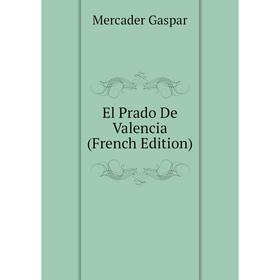 

Книга El Prado De Valencia (French Edition). Mercader Gaspar