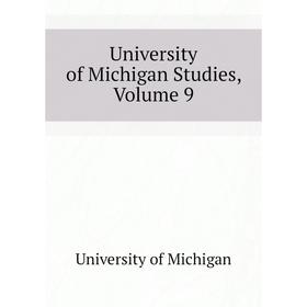 

Книга University of Michigan Studies, Volume 9. University of Michigan