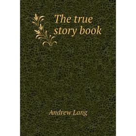 

Книга The true story book