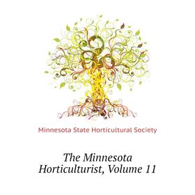 

Книга The Minnesota Horticulturist, Volume 11. Minnesota State Horticultural Society