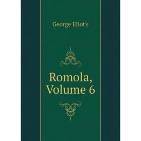 

Книга Romola, Volume 6