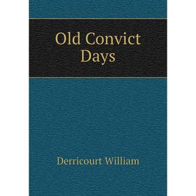 

Книга Old Convict Days