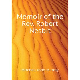 

Книга Memoir of the Rev Robert Nesbit