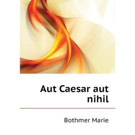 

Книга Aut Caesar aut nihil