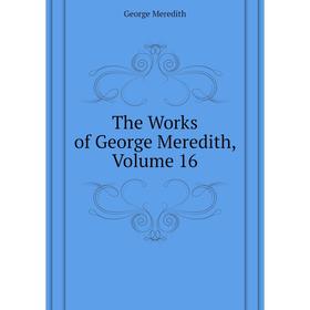 

Книга The Works of George Meredith, Volume 16. George Meredith