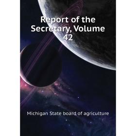 

Книга Report of the Secretary, Volume 42. Michigan State board of agriculture